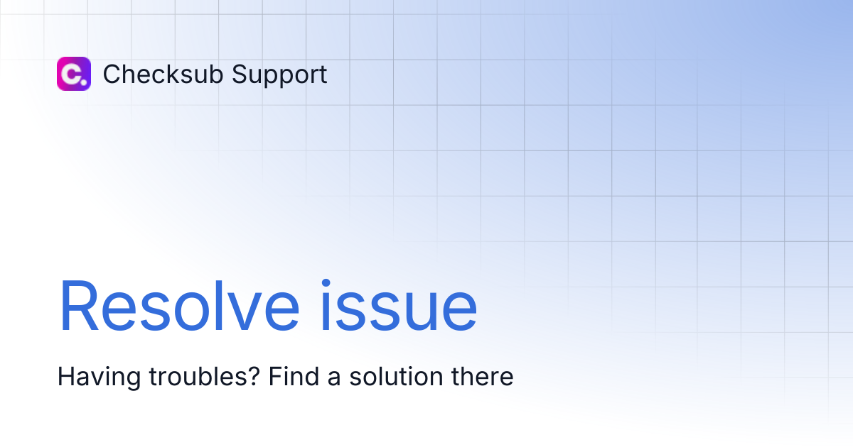 Resolve issue | Checksub Support